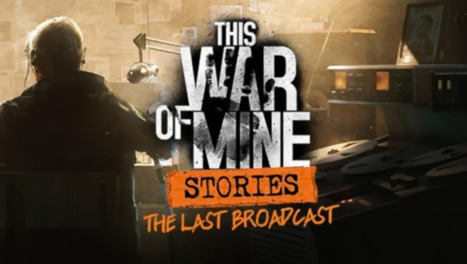 This War of Mine: Stories – The Last Broadcast v20181014 (+11 Trainer)