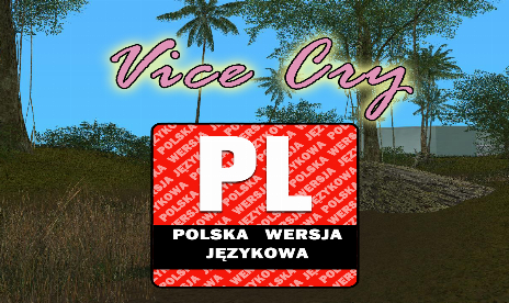 Grand Theft Auto: Vice City – Vice Cry – Polish Language/ Spolszczenie