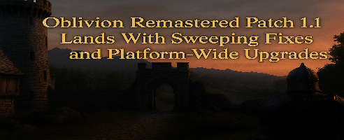 Elder Scrolls IV Update: Patch 1.1 Brings New Life to Oblivion Remastered