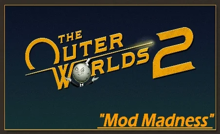 The Outer Worlds 2 Mod Madness Mod v1.0.5.0