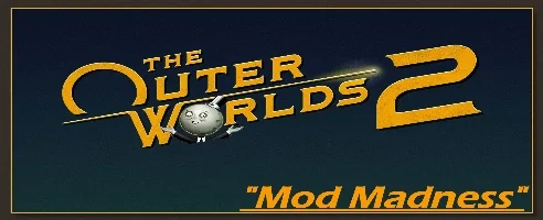 The Outer Worlds 2 Mod Madness Mod v1.0.5.0